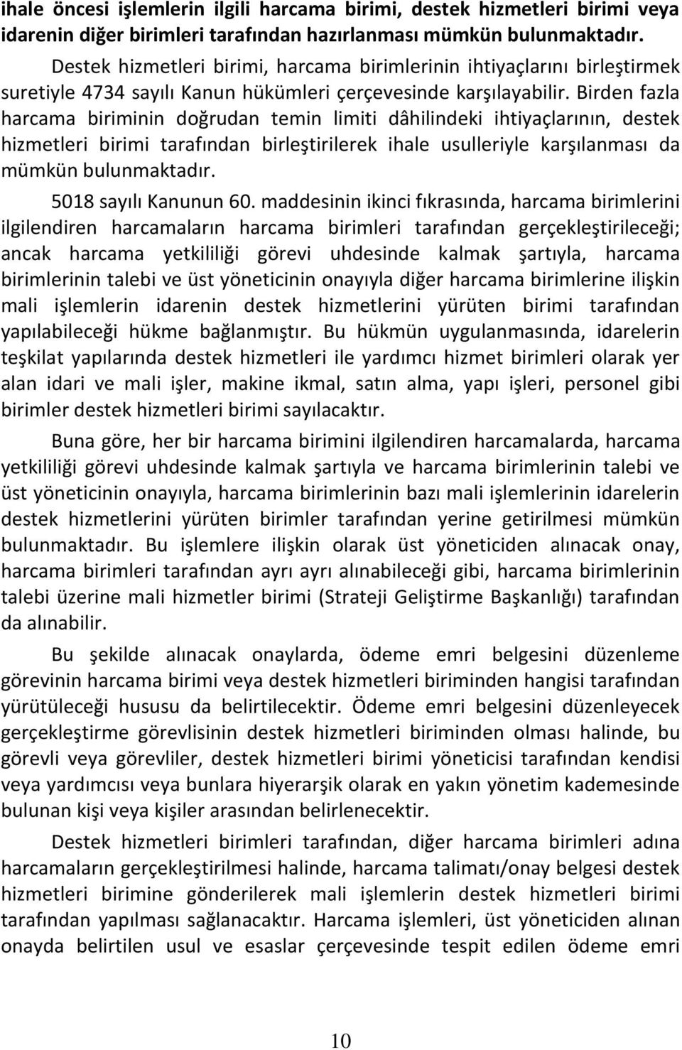 Birden fazla harcama biriminin doğrudan temin limiti dâhilindeki ihtiyaçlarının, destek hizmetleri birimi tarafından birleştirilerek ihale usulleriyle karşılanması da mümkün bulunmaktadır.