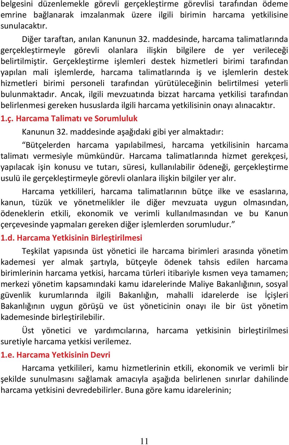 Gerçekleştirme işlemleri destek hizmetleri birimi tarafından yapılan mali işlemlerde, harcama talimatlarında iş ve işlemlerin destek hizmetleri birimi personeli tarafından yürütüleceğinin