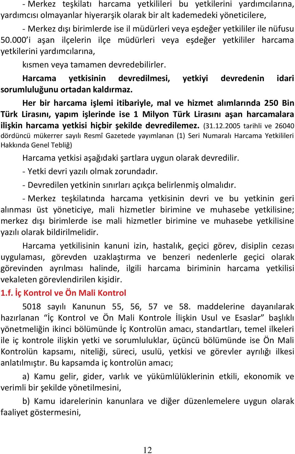 Harcama yetkisinin devredilmesi, yetkiyi devredenin idari sorumluluğunu ortadan kaldırmaz.