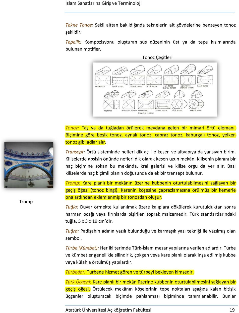 Biçimine göre beşik tonoz, aynalı tonoz, çapraz tonoz, kaburgalı tonoz, yelken tonoz gibi adlar alır. Transept: Örtü sisteminde nefleri dik açı ile kesen ve altyapıya da yansıyan birim.