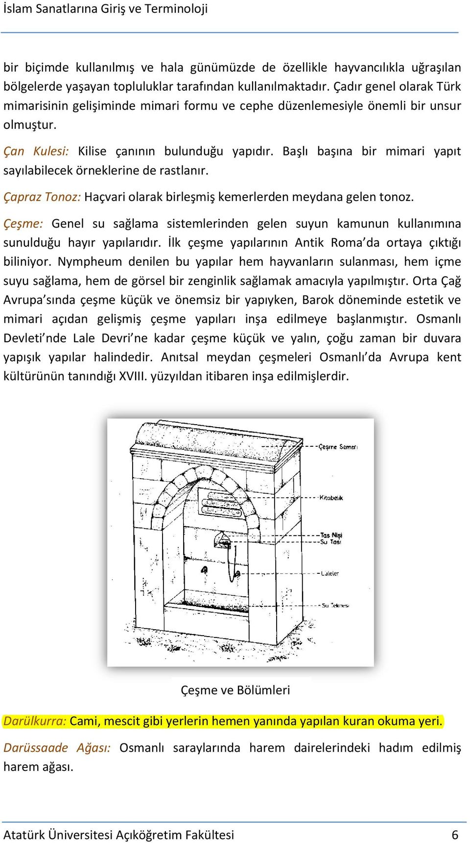 Başlı başına bir mimari yapıt sayılabilecek örneklerine de rastlanır. Çapraz Tonoz: Haçvari olarak birleşmiş kemerlerden meydana gelen tonoz.