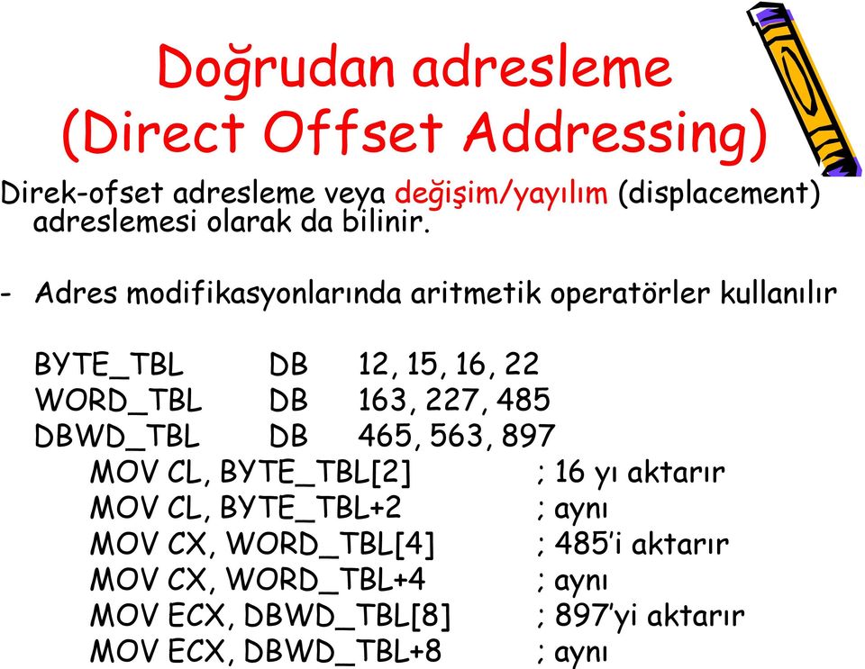 - Adres modifikasyonlarında aritmetik operatörler kullanılır BYTE_TBL DB 12, 15, 16, 22 WORD_TBL DB 163, 227, 485