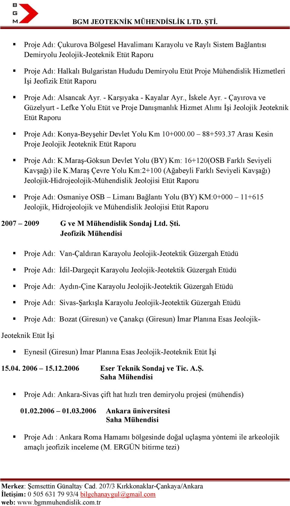 - Çayırova ve Güzelyurt - Lefke Yolu Etüt ve Proje Danışmanlık Hizmet Alımı İşi Jeolojik Jeoteknik Etüt Raporu Proje Adı: Konya-Beyşehir Devlet Yolu Km 10+000.00 88+593.