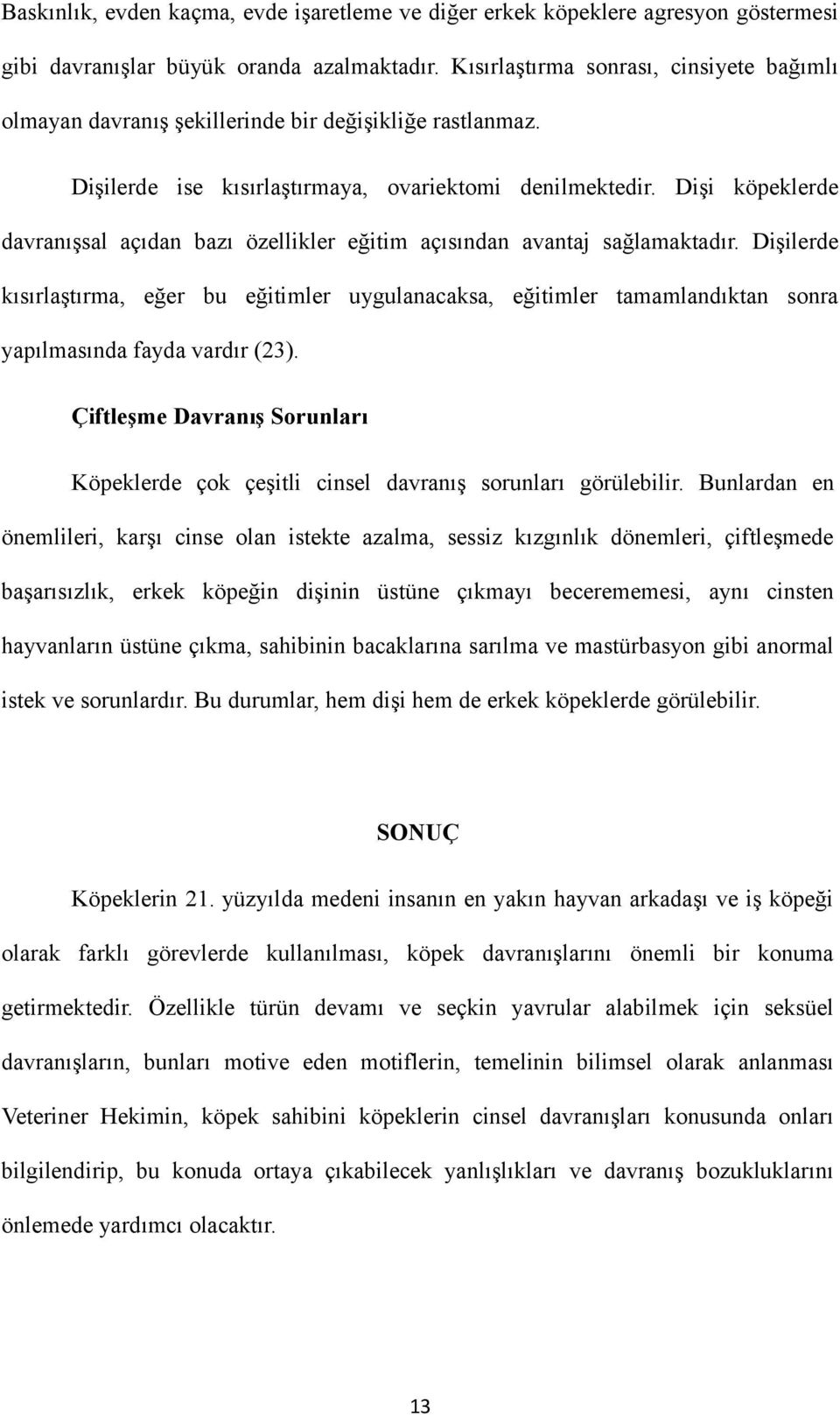 Dişi köpeklerde davranışsal açıdan bazı özellikler eğitim açısından avantaj sağlamaktadır.