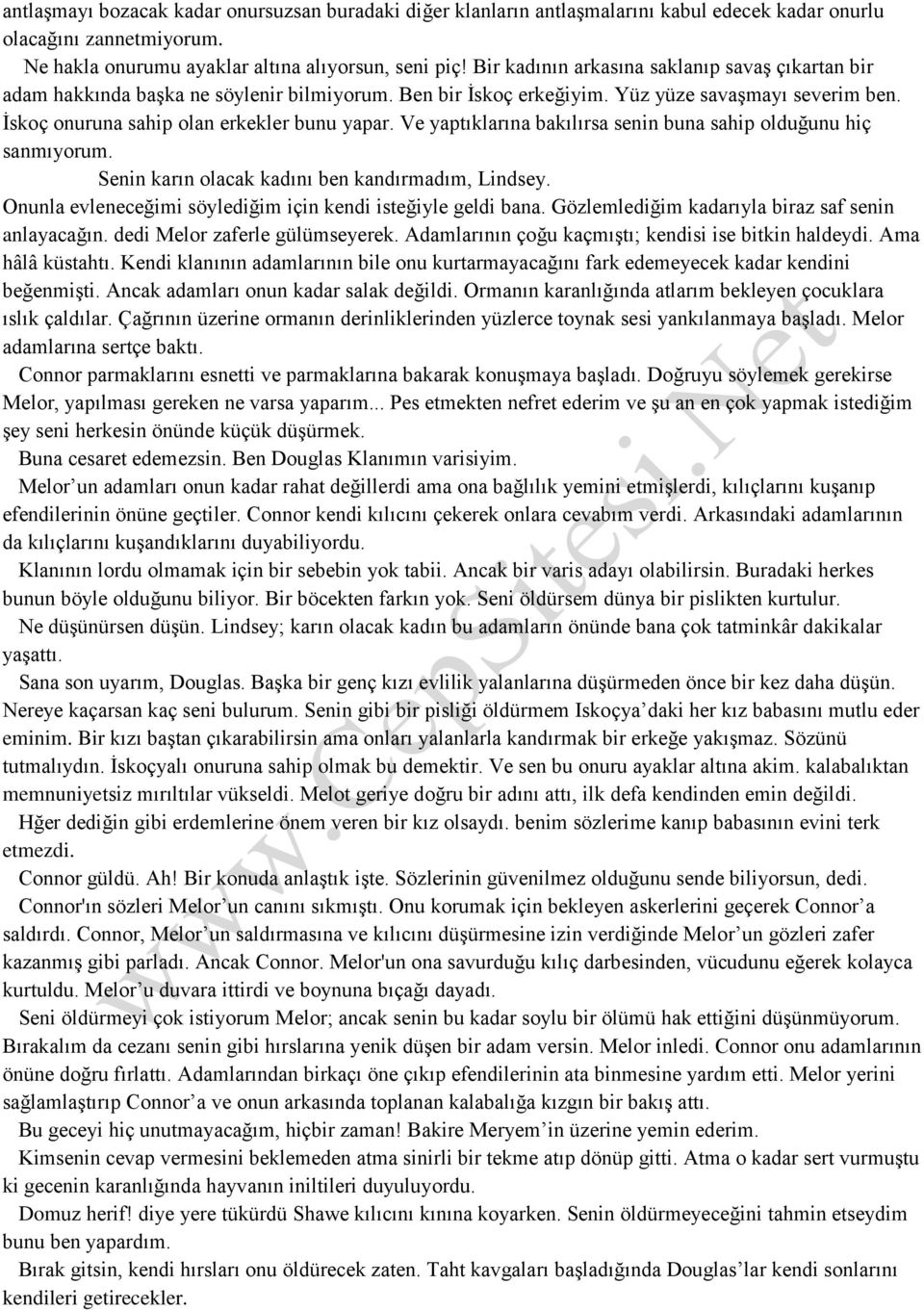 Ve yaptıklarına bakılırsa senin buna sahip olduğunu hiç sanmıyorum. Senin karın olacak kadını ben kandırmadım, Lindsey. Onunla evleneceğimi söylediğim için kendi isteğiyle geldi bana.