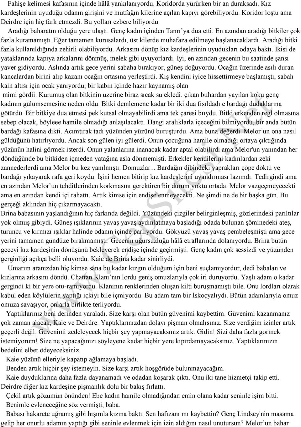 En azından aradığı bitkiler çok fazla kuramamıştı. Eğer tamamen kurusalardı, üst kilerde muhafaza edilmeye başlanacaklardı. Aradığı bitki fazla kullanıldığında zehirli olabiliyordu.