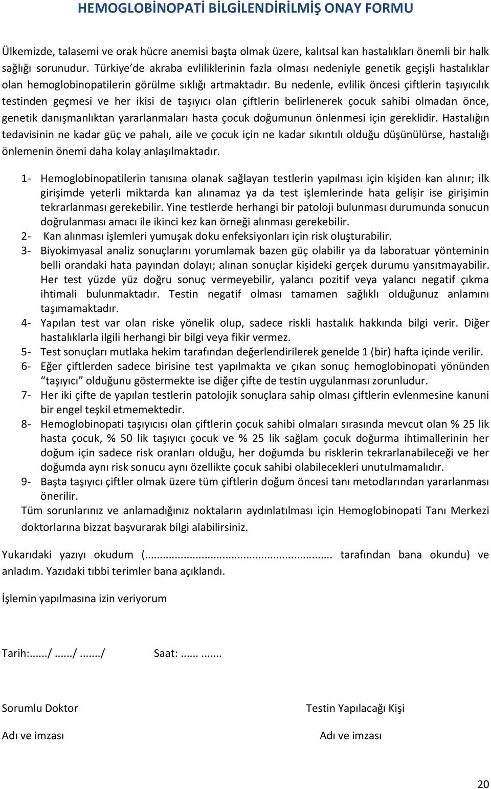 Bu nedenle, evlilik öncesi çiftlerin taşıyıcılık testinden geçmesi ve her ikisi de taşıyıcı olan çiftlerin belirlenerek çocuk sahibi olmadan önce, genetik danışmanlıktan yararlanmaları hasta çocuk