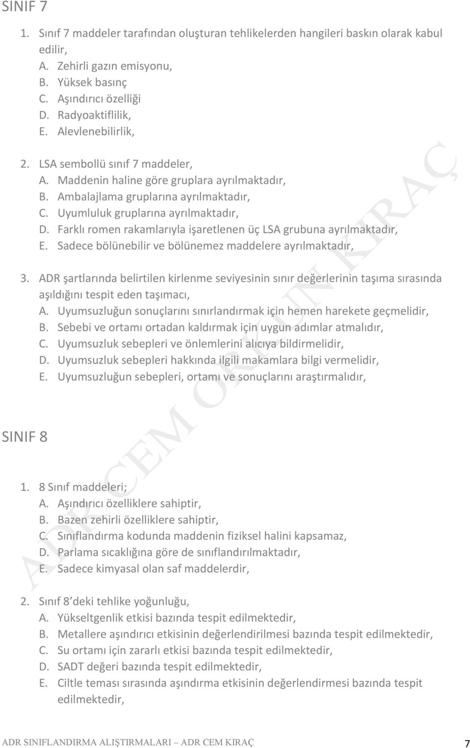 Farklı romen rakamlarıyla işaretlenen üç LSA grubuna ayrılmaktadır, E. Sadece bölünebilir ve bölünemez maddelere ayrılmaktadır, 3.