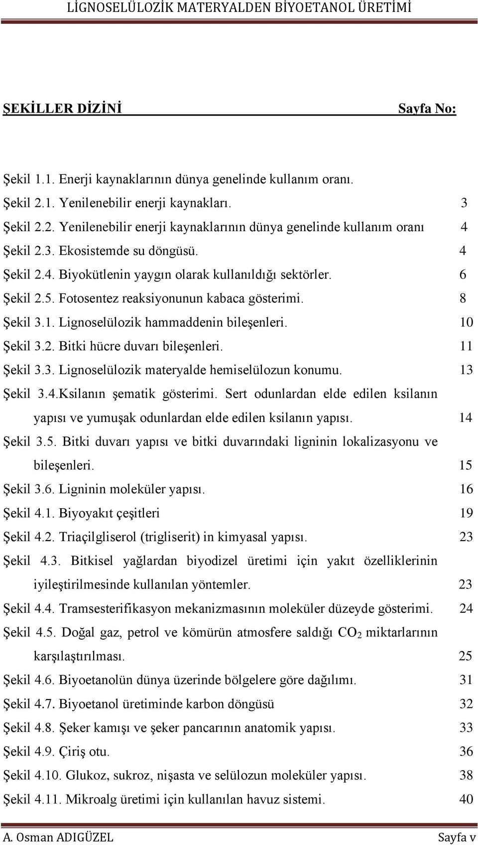 6 Şekil 2.5. Fotosentez reaksiyonunun kabaca gösterimi. 8 Şekil 3.1. Lignoselülozik hammaddenin bileşenleri. 10 Şekil 3.2. Bitki hücre duvarı bileşenleri. 11 Şekil 3.3. Lignoselülozik materyalde hemiselülozun konumu.