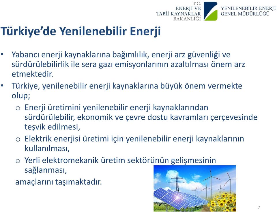 Türkiye, yenilenebilir enerji kaynaklarına büyük önem vermekte olup; o Enerji üretimini yenilenebilir enerji kaynaklarından