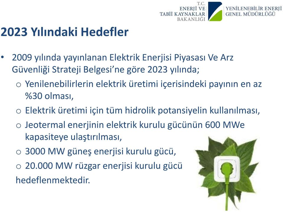 üretimi için tüm hidrolik potansiyelin kullanılması, o Jeotermal enerjinin elektrik kurulu gücünün 600 MWe