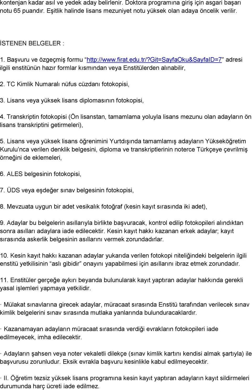 TC Kimlik Numaralı nüfus cüzdanı fotokopisi, 3. Lisans veya yüksek lisans diplomasının fotokopisi, 4.