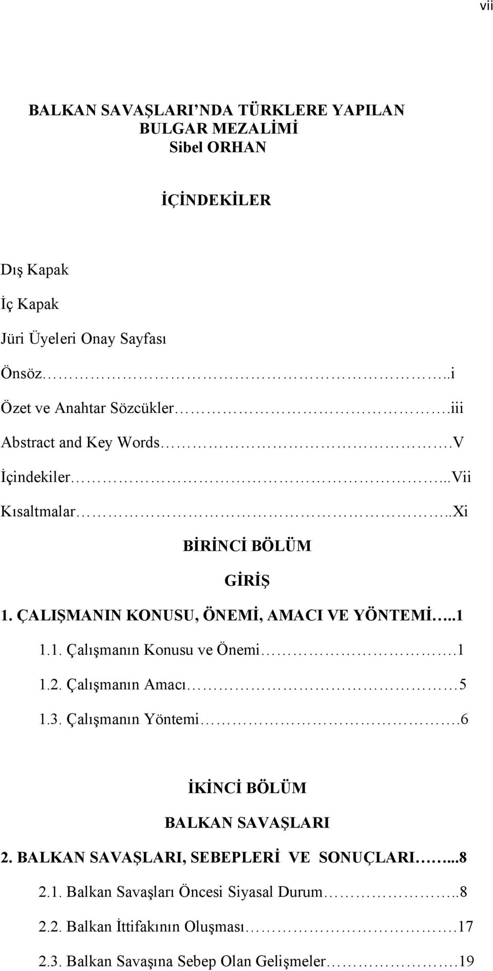 ÇALIŞMANIN KONUSU, ÖNEMİ, AMACI VE YÖNTEMİ..1 1.1. Çalışmanın Konusu ve Önemi.1 1.2. Çalışmanın Amacı 5 1.3. Çalışmanın Yöntemi.