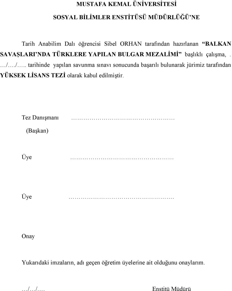 /.. tarihinde yapılan savunma sınavı sonucunda başarılı bulunarak jürimiz tarafından YÜKSEK LİSANS TEZİ olarak