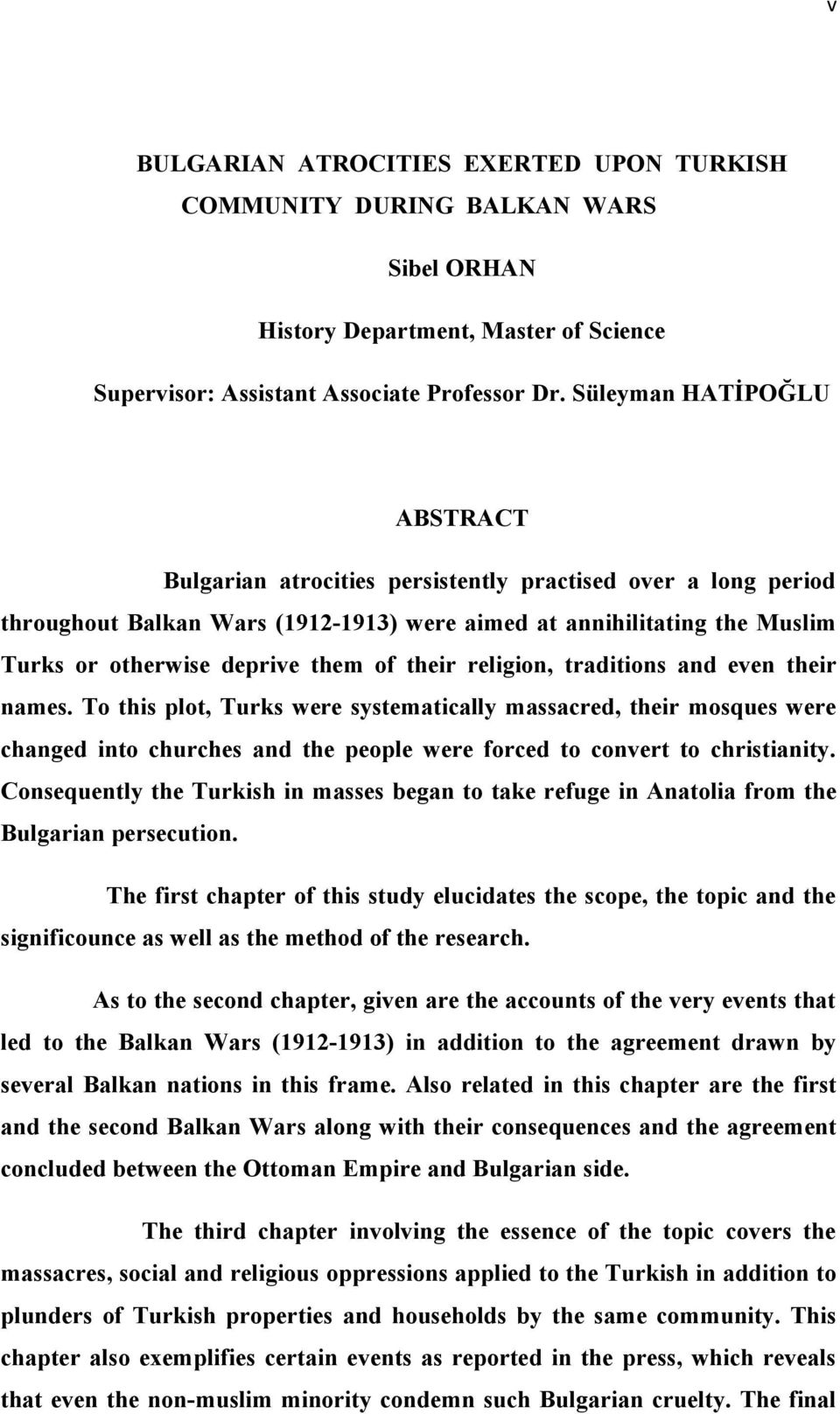 of their religion, traditions and even their names. To this plot, Turks were systematically massacred, their mosques were changed into churches and the people were forced to convert to christianity.