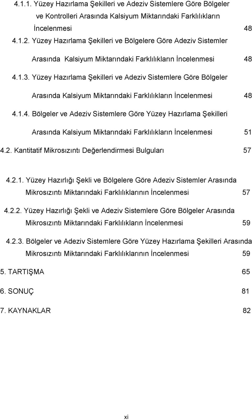 Yüzey Hazırlama Şekilleri ve Adeziv Sistemlere Göre Bölgeler Arasında Kalsiyum Miktarındaki Farklılıkların İncelenmesi 48