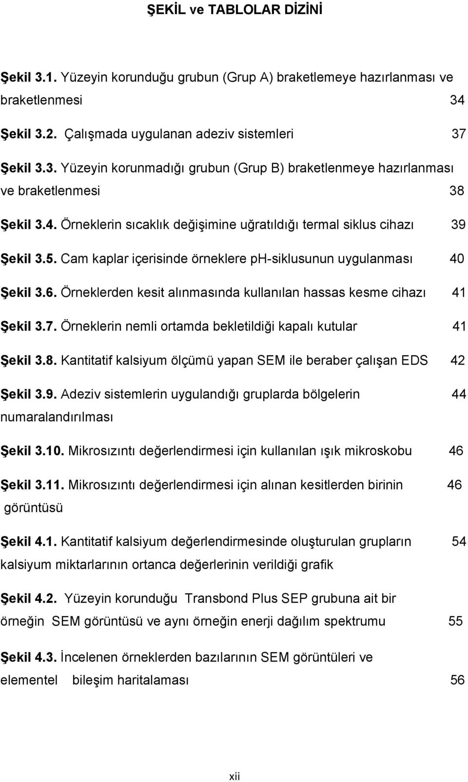 Örneklerden kesit alınmasında kullanılan hassas kesme cihazı 41 Şekil 3.7. Örneklerin nemli ortamda bekletildiği kapalı kutular 41 Şekil 3.8.