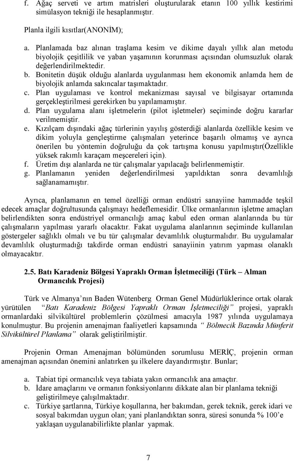 c. Plan uygulaması ve kontrol mekanizması sayısal ve bilgisayar ortamında gerçekleştirilmesi gerekirken bu yapılamamıştır. d.