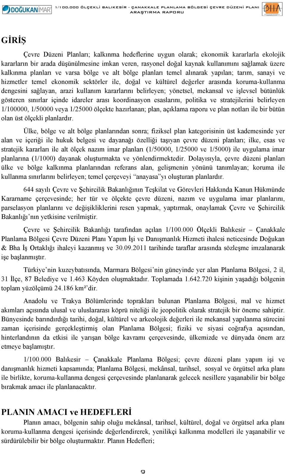 arazi kullanım kararlarını belirleyen; yönetsel, mekansal ve işlevsel bütünlük gösteren sınırlar içinde idareler arası koordinasyon esaslarını, politika ve stratejilerini belirleyen 1/100000, 1/50000