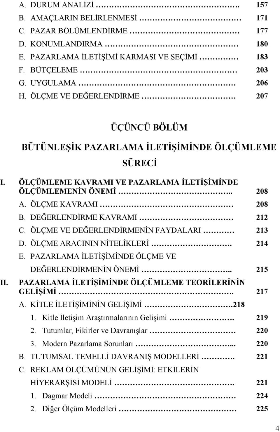 DEĞERLENDİRME KAVRAMI 212 C. ÖLÇME VE DEĞERLENDİRMENİN FAYDALARI 213 D. ÖLÇME ARACININ NİTELİKLERİ. 214 E. PAZARLAMA İLETİŞİMİNDE ÖLÇME VE DEĞERLENDİRMENİN ÖNEMİ.. 215 II.