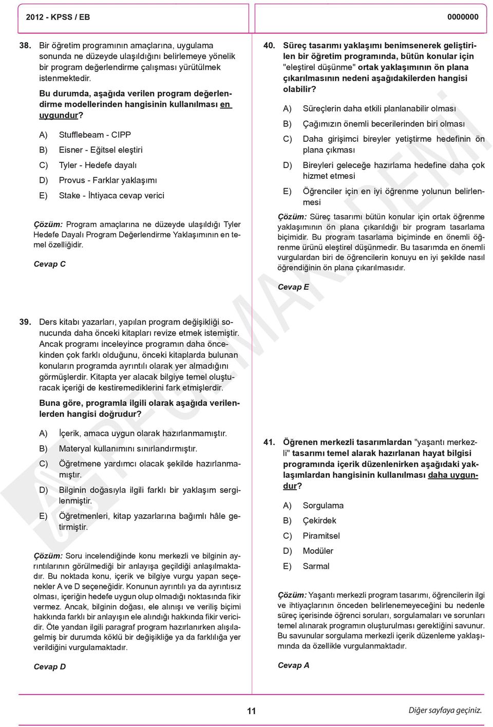 A) Stufflebeam - CIPP B) Eisner - Eğitsel eleştiri C) Tyler - Hedefe dayalı D) Provus - Farklar yaklaşımı E) Stake - İhtiyaca cevap verici Çözüm: Program amaçlarına ne düzeyde ulaşıldığı Tyler Hedefe