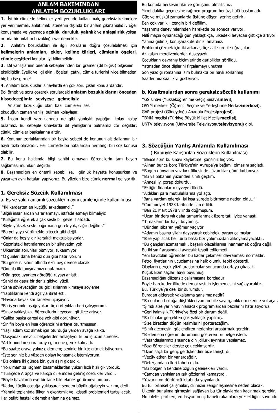 Anlatım bozuklukları ile ilgili soruların doğru çözülebilmesi için kelimelerin anlamları, ekler, kelime türleri, cümlenin ögeleri, cümle çeşitleri konuları iyi bilinmelidir. 3.