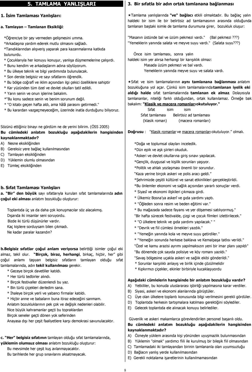 *Arkadaşına yardım ederek mutlu olmasını sağladı. *Tanıdıklarından alışveriş yaparak para kazanmalarına katkıda bulunurdu. * Çocuklarıyla her konuyu konuşur, yanlışa düşmemelerine çalışırdı.