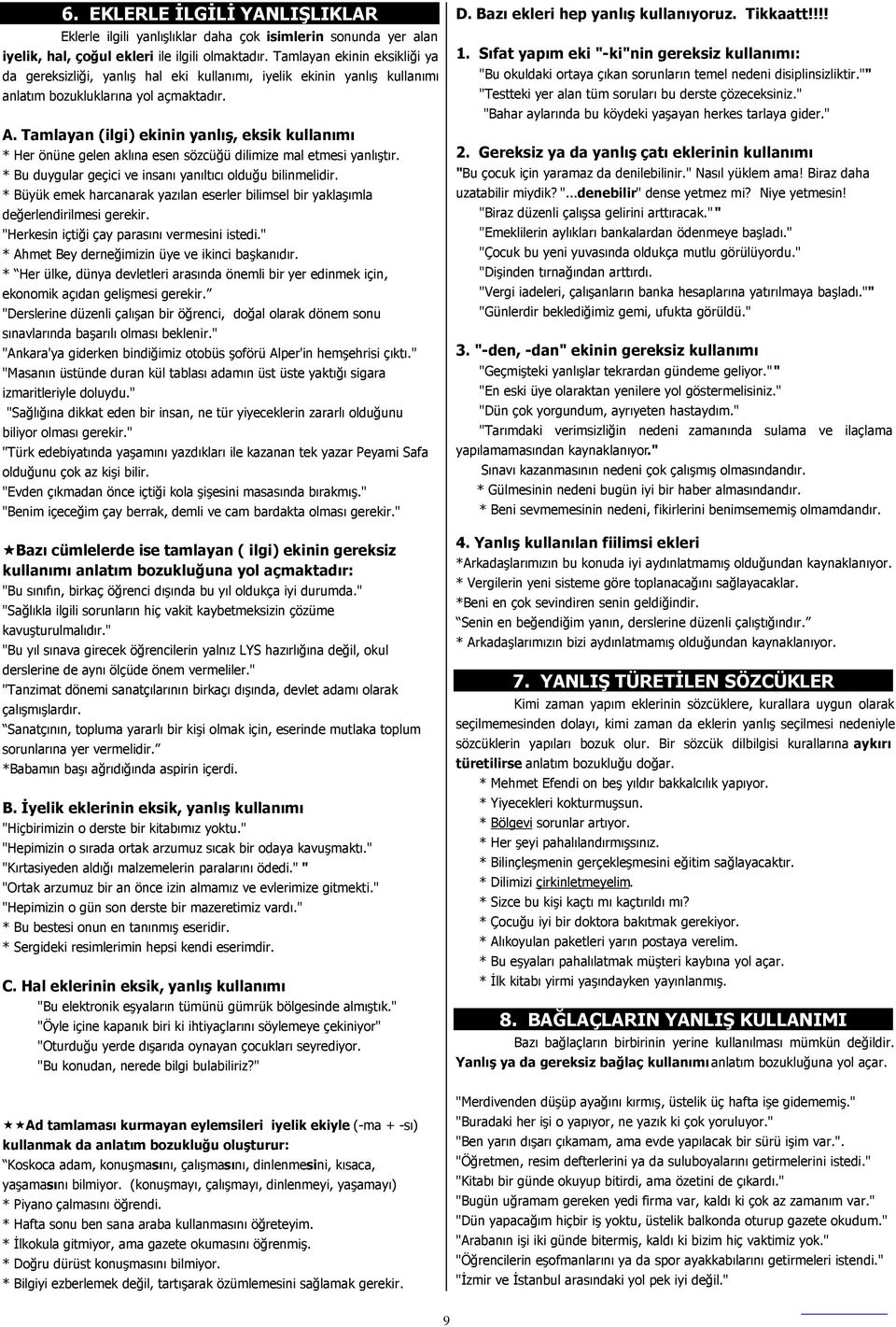 Tamlayan (ilgi) ekinin yanlış, eksik kullanımı * Her önüne gelen aklına esen sözcüğü dilimize mal etmesi yanlıştır. * Bu duygular geçici ve insanı yanıltıcı olduğu bilinmelidir.