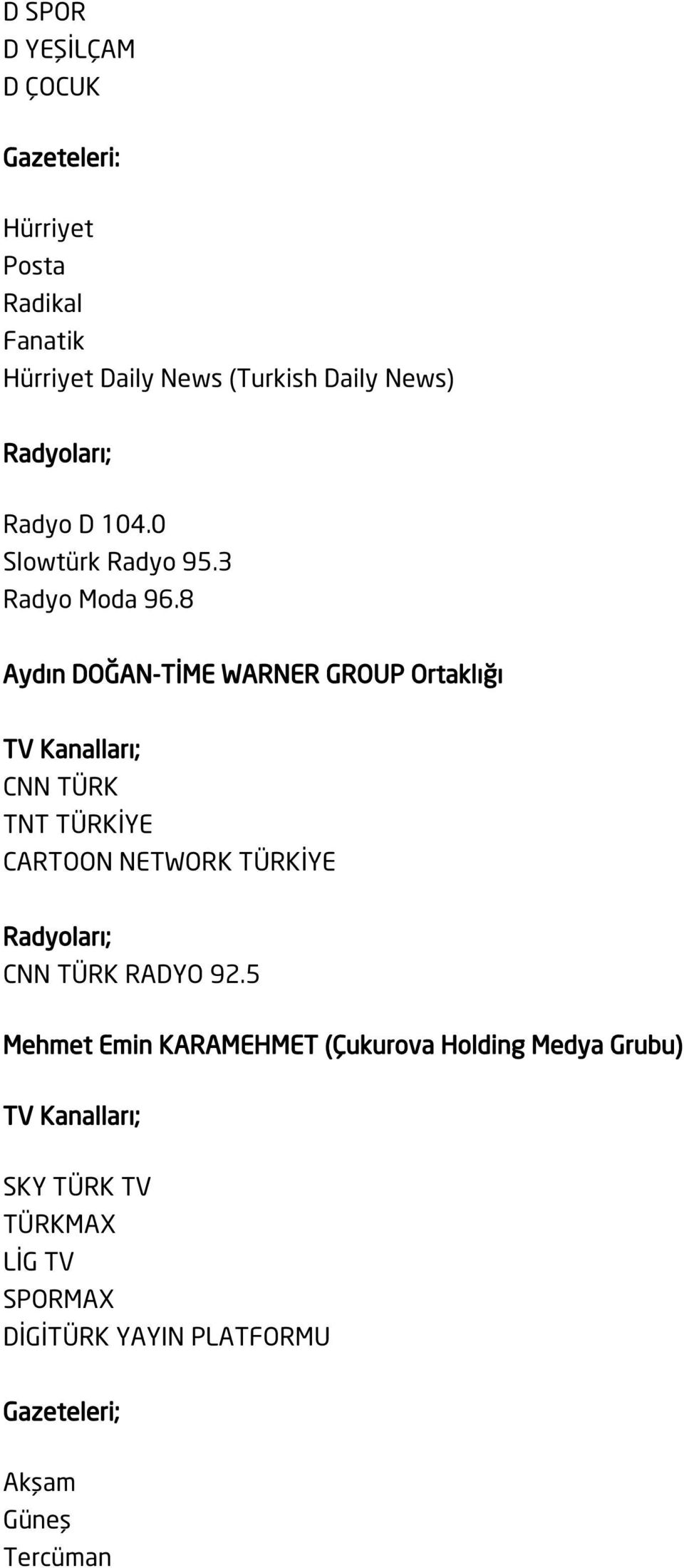 8 Aydın DOĞAN-TİME WARNER GROUP Ortaklığı TV Kanalları; CNN TÜRK TNT TÜRKİYE CARTOON NETWORK TÜRKİYE CNN TÜRK