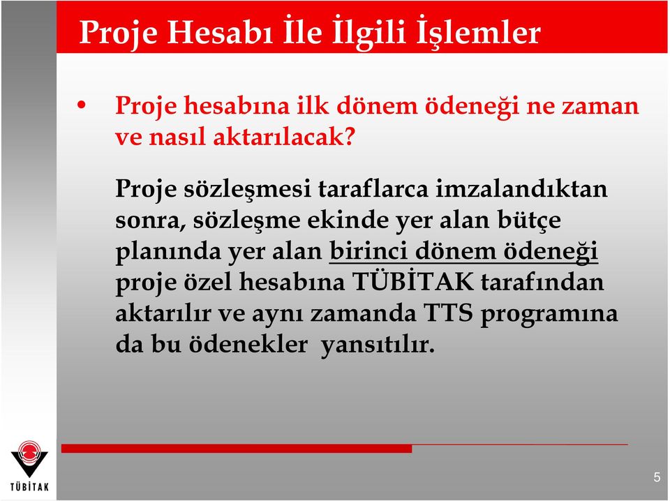 Proje sözleşmesi taraflarca imzalandıktan sonra, sözleşme ekinde yer alan bütçe