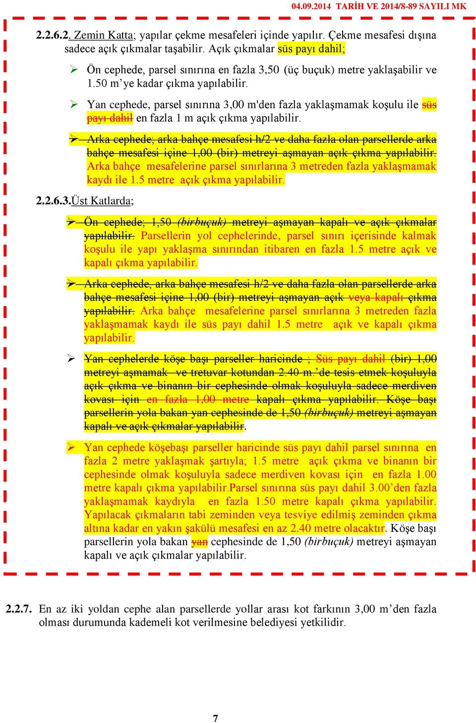 Yan cephede, parsel sınırına 3,00 m'den fazla yaklaşmamak koşulu ile süs payı dahil en fazla 1 m açık çıkma yapılabilir.