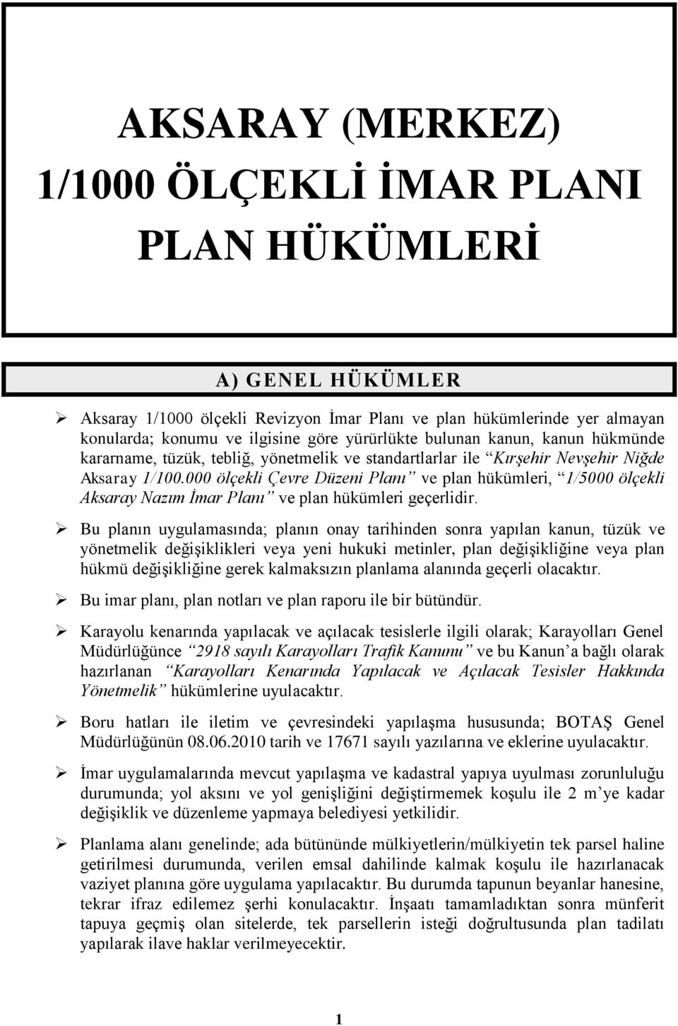000 ölçekli Çevre Düzeni Planı ve plan hükümleri, 1/5000 ölçekli Aksaray Nazım İmar Planı ve plan hükümleri geçerlidir.