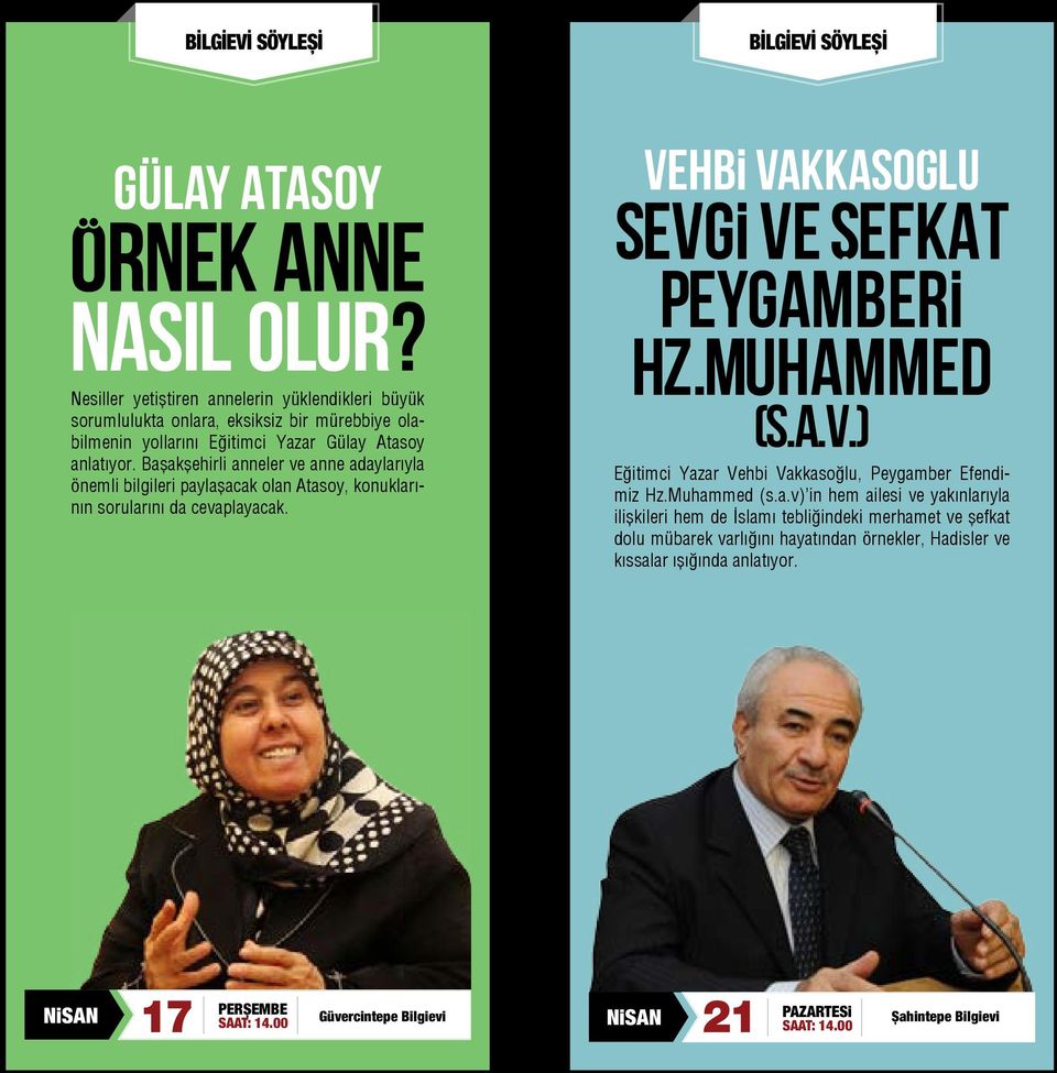 Başakşehirli anneler ve anne adaylarıyla önemli bilgileri paylaşacak olan Atasoy, konuklarının sorularını da cevaplayacak. VEHBİ VAKKASOĞLU SEVGİ VE ŞEFKAT PEYGAMBERİ HZ.MUHAMMED (S.A.V.) Eğitimci Yazar Vehbi Vakkasoğlu, Peygamber Efendimiz Hz.