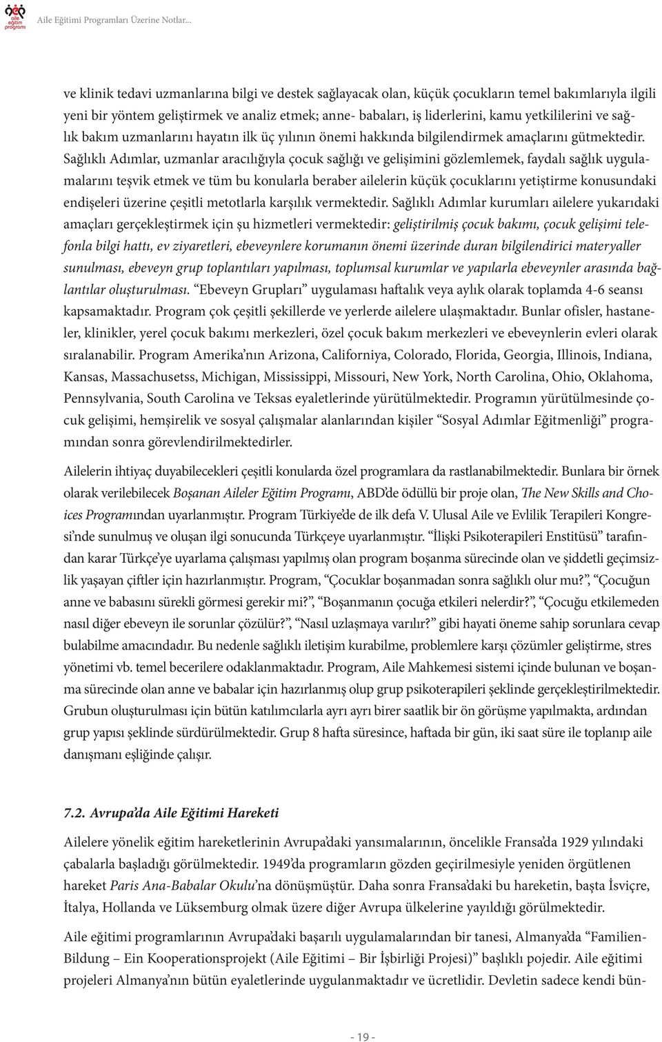 Sağlıklı Adımlar, uzmanlar aracılığıyla çocuk sağlığı ve gelişimini gözlemlemek, faydalı sağlık uygulamalarını teşvik etmek ve tüm bu konularla beraber ailelerin küçük çocuklarını yetiştirme