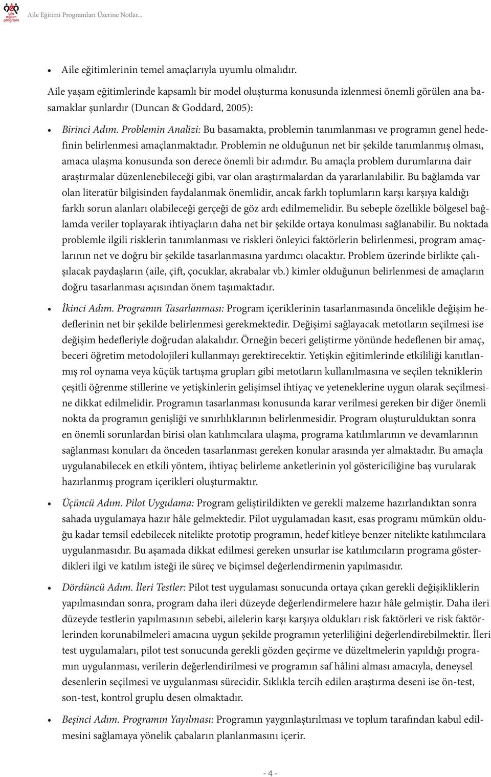 Problemin Analizi: Bu basamakta, problemin tanımlanması ve programın genel hedefinin belirlenmesi amaçlanmaktadır.