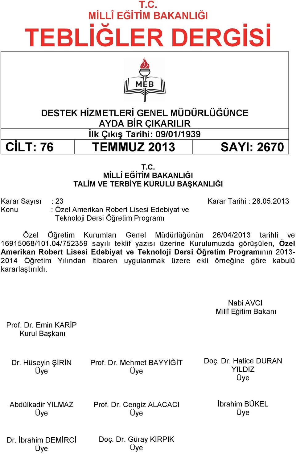 2013 Konu : Özel Amerikan Robert Lisesi Edebiyat ve Teknoloji Dersi Öğretim Programı Özel Öğretim Kurumları Genel Müdürlüğünün 26/04/2013