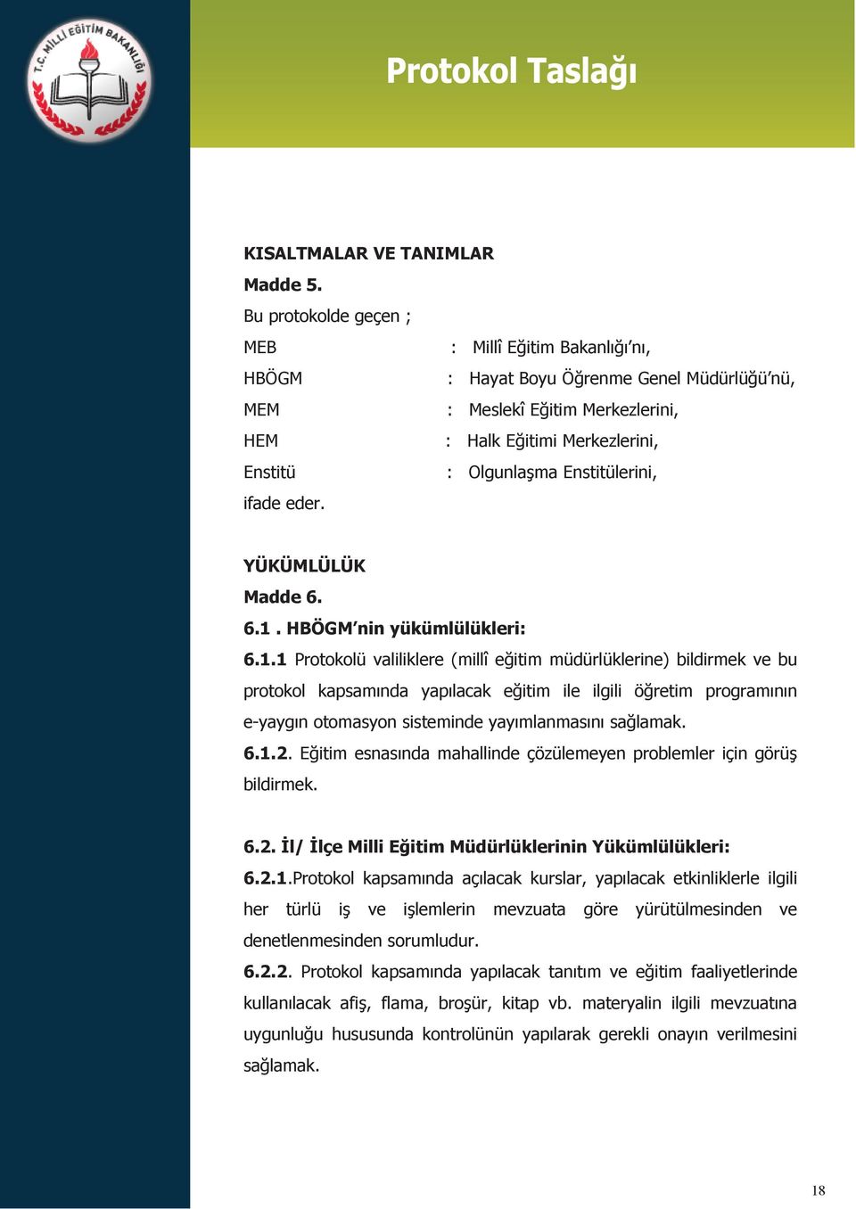 Enstitülerini, ifade eder. YÜKÜMLÜLÜK Madde 6. 6.1.