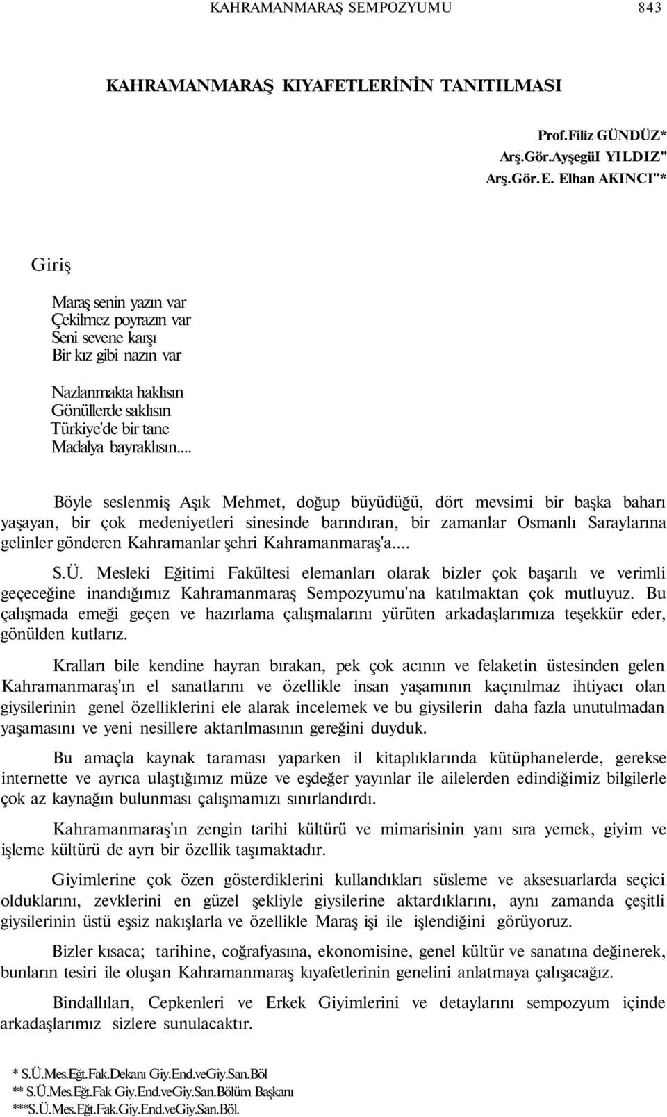 LERİNİN TANITILMASI Prof.Filiz GÜNDÜZ* Arş.Gör.AyşegüI YILDIZ" Arş.Gör.E. Elhan AKINCI"* Giriş Maraş senin yazın var Çekilmez poyrazın var Seni sevene karşı Bir kız gibi nazın var Nazlanmakta haklısın Gönüllerde saklısın Türkiye'de bir tane Madalya bayraklısın.