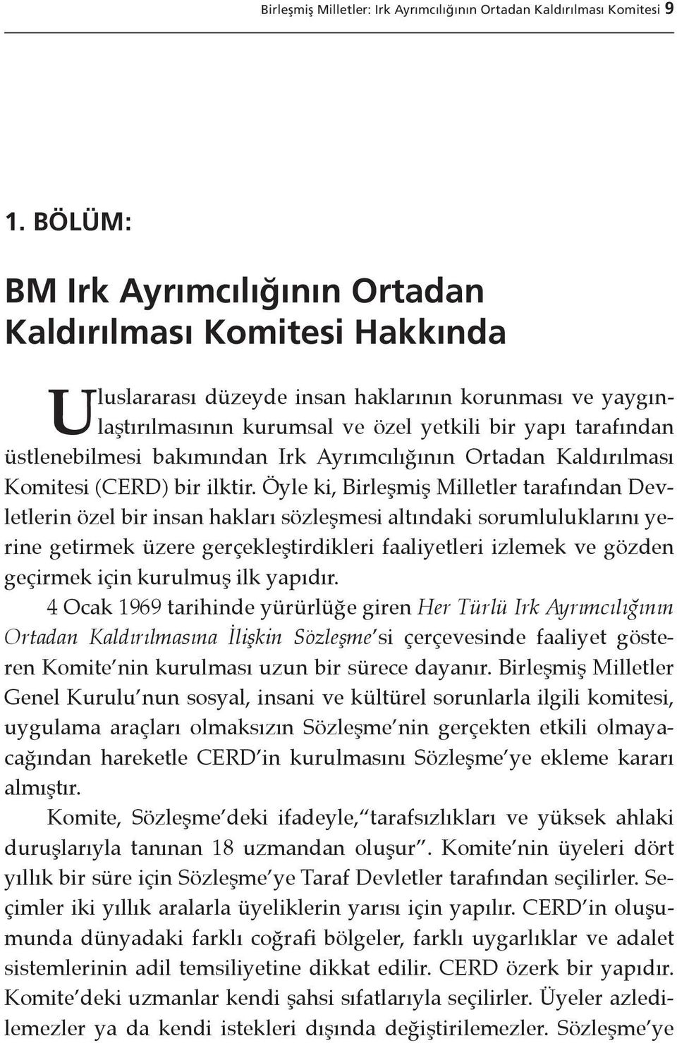 üstlenebilmesi bakımından Irk Ayrımcılığının Ortadan Kaldırılması Komitesi (CERD) bir ilktir.