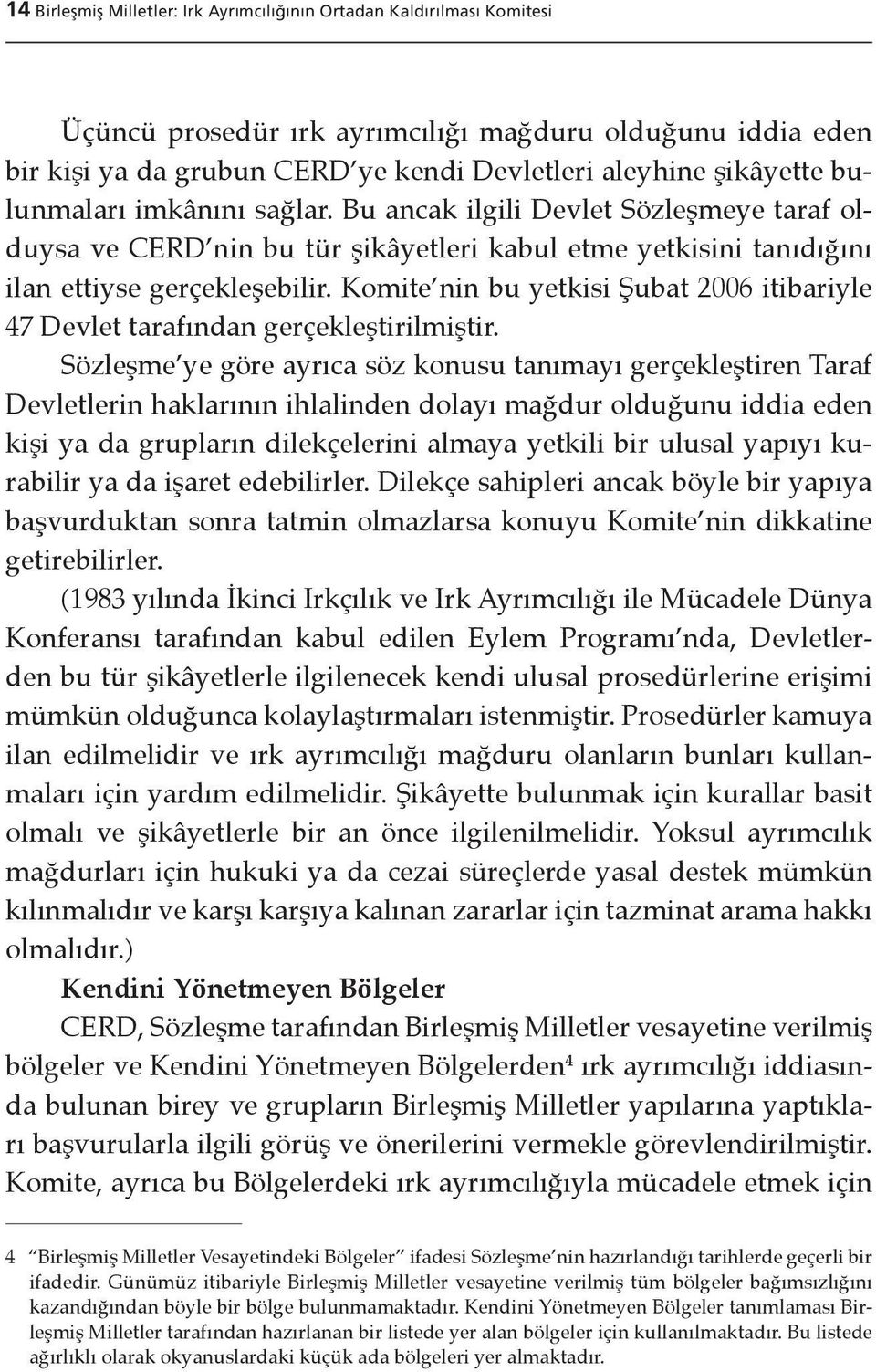 Komite nin bu yetkisi Şubat 2006 itibariyle 47 Devlet tarafından gerçekleştirilmiştir.