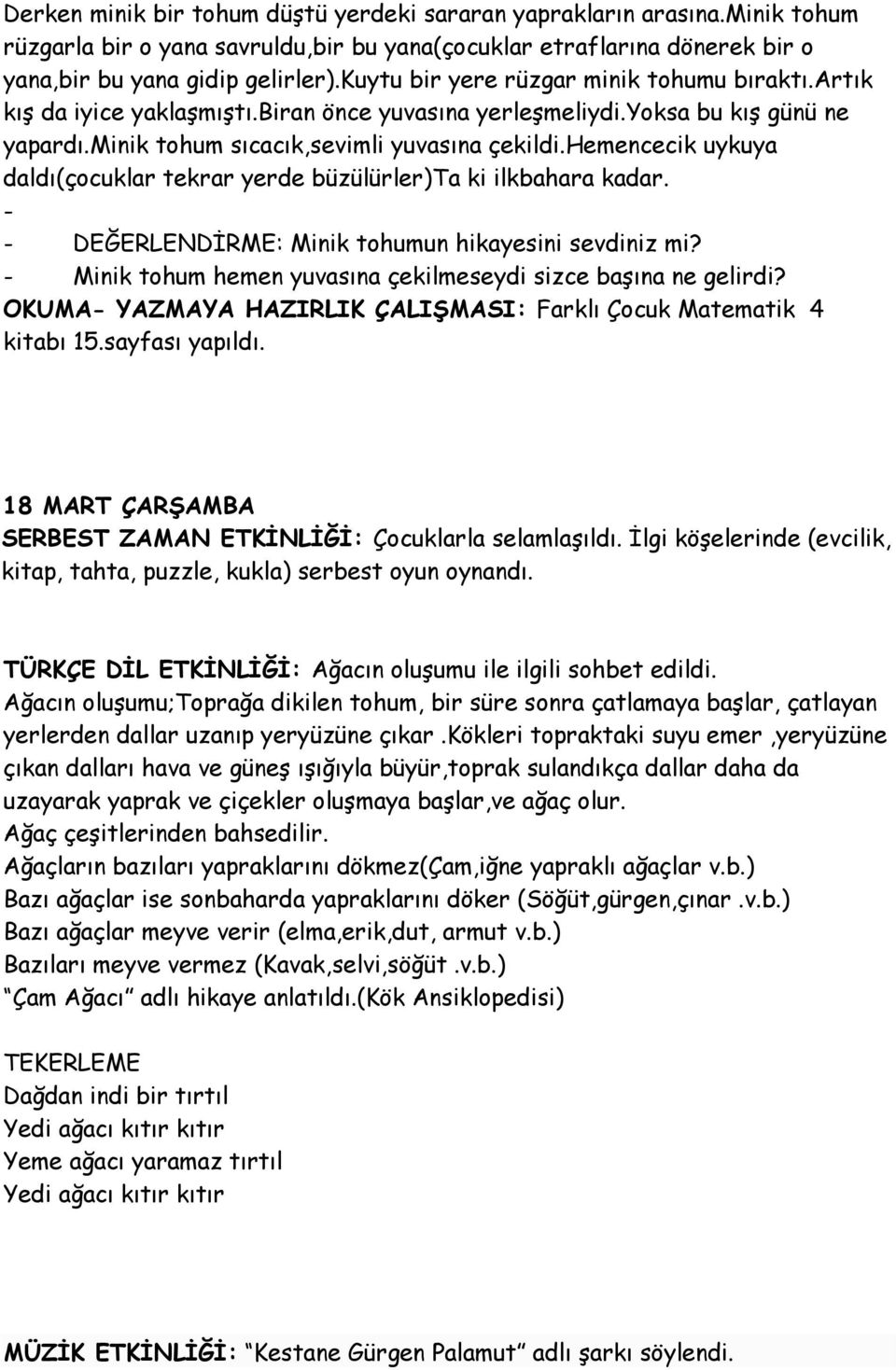 hemencecik uykuya daldı(çocuklar tekrar yerde büzülürler)ta ki ilkbahara kadar. - - DEĞERLENDĠRME: Minik tohumun hikayesini sevdiniz mi?