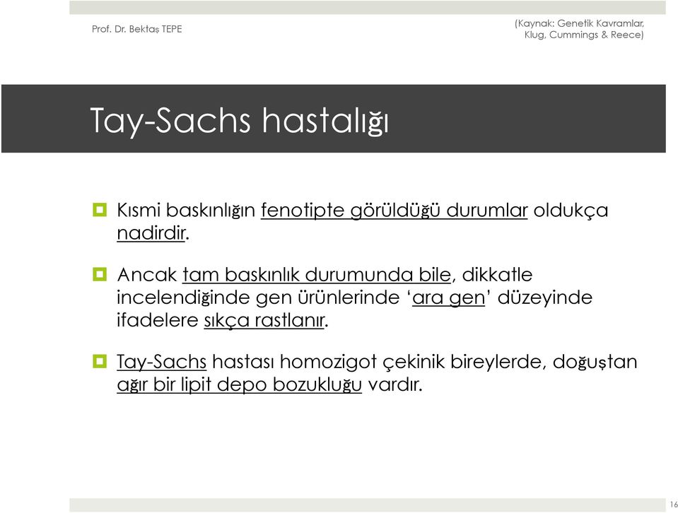 Ancak tam baskınlık durumunda bile, dikkatle incelendiğinde gen ürünlerinde