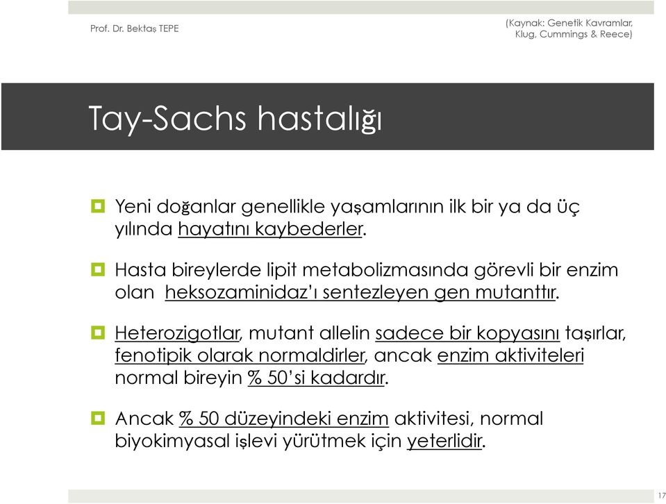 Heterozigotlar, mutant allelin sadece bir kopyasını taşırlar, fenotipik olarak normaldirler, ancak enzim