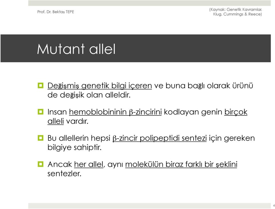 Insan hemoblobininin β-zincirini kodlayan genin birçok alleli vardır.