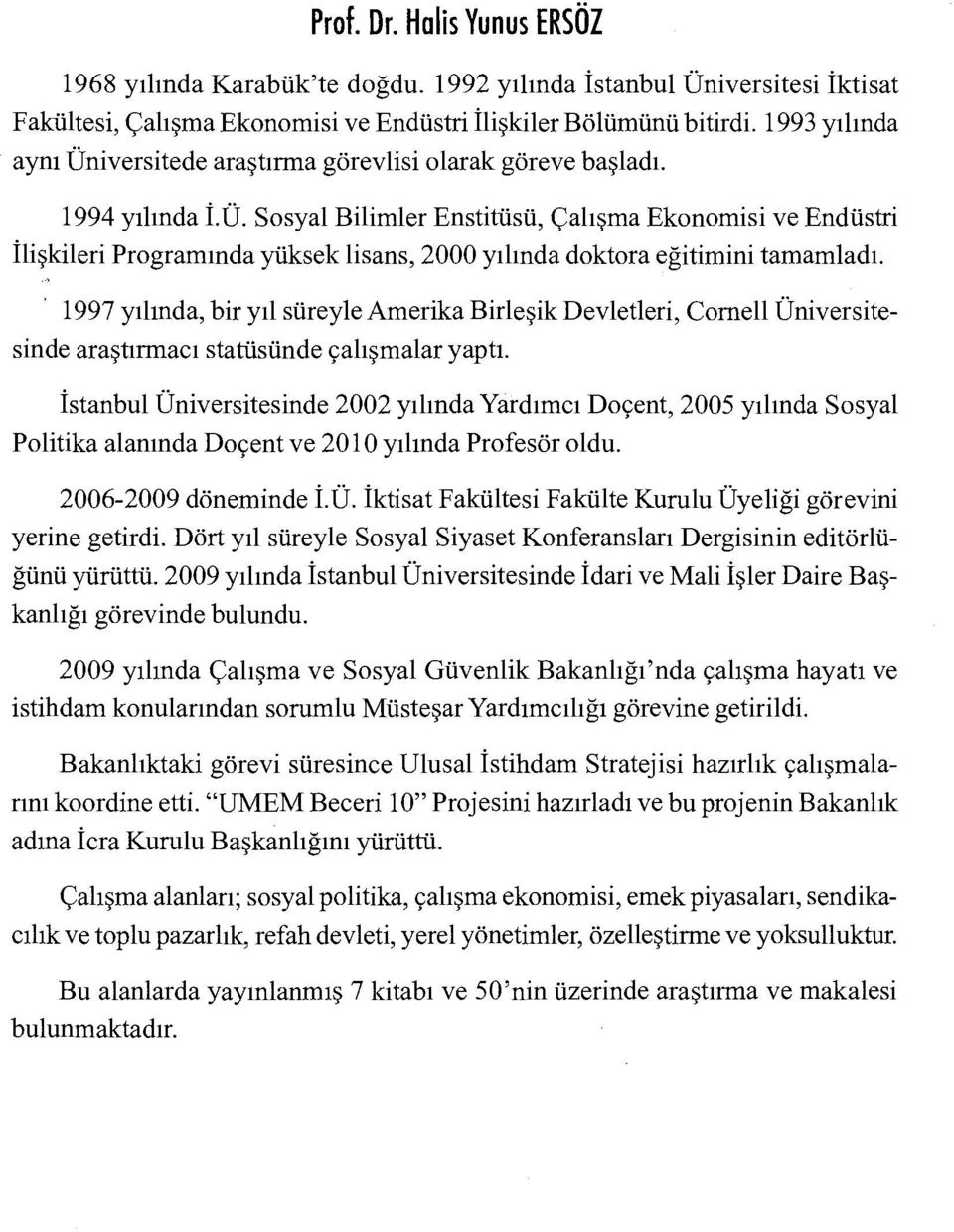 ı997 yılında, bir yıl süreyle Amerika Birleşik Devletleri, Comeli Üniversitesinde araştırmacı statüsünde çalışmalar yaptı.