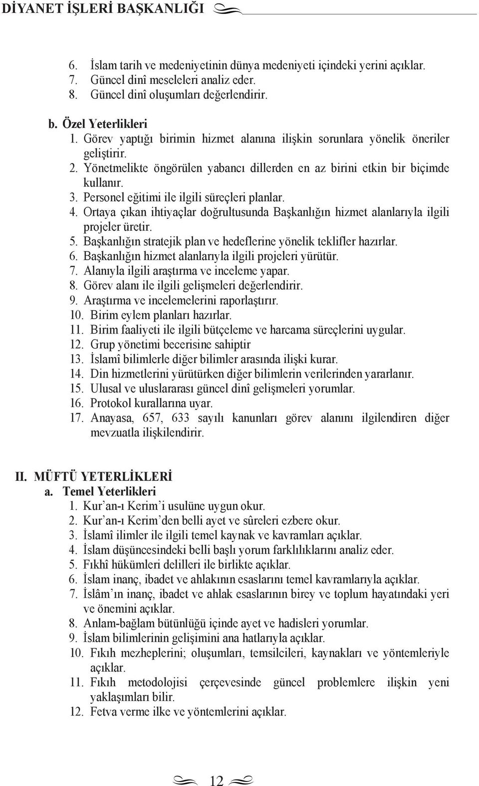 Personel eğitimi ile ilgili süreçleri planlar. 4. Ortaya ç kan ihtiyaçlar doğrultusunda Başkanl ğ n hizmet alanlar yla ilgili projeler üretir. 5.