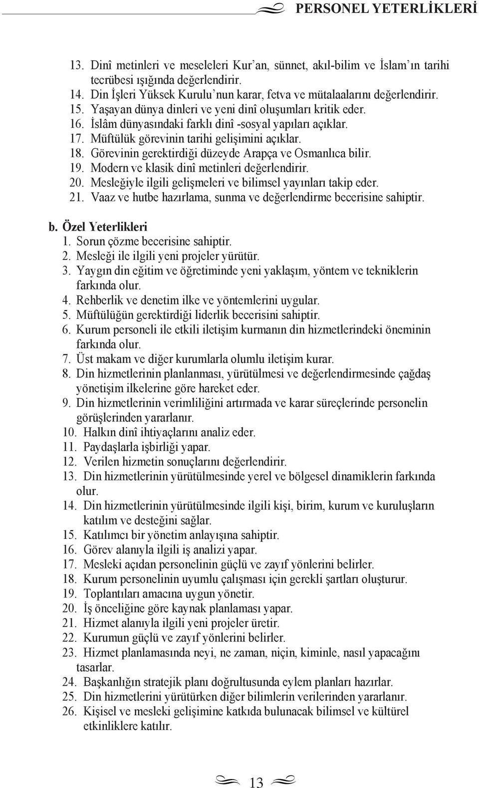 Müftülük görevinin tarihi gelişimini aç klar. 18. Görevinin gerektirdiği düzeyde Arapça ve Osmanl ca bilir. 19. Modern ve klasik dinî metinleri değerlendirir. 20.