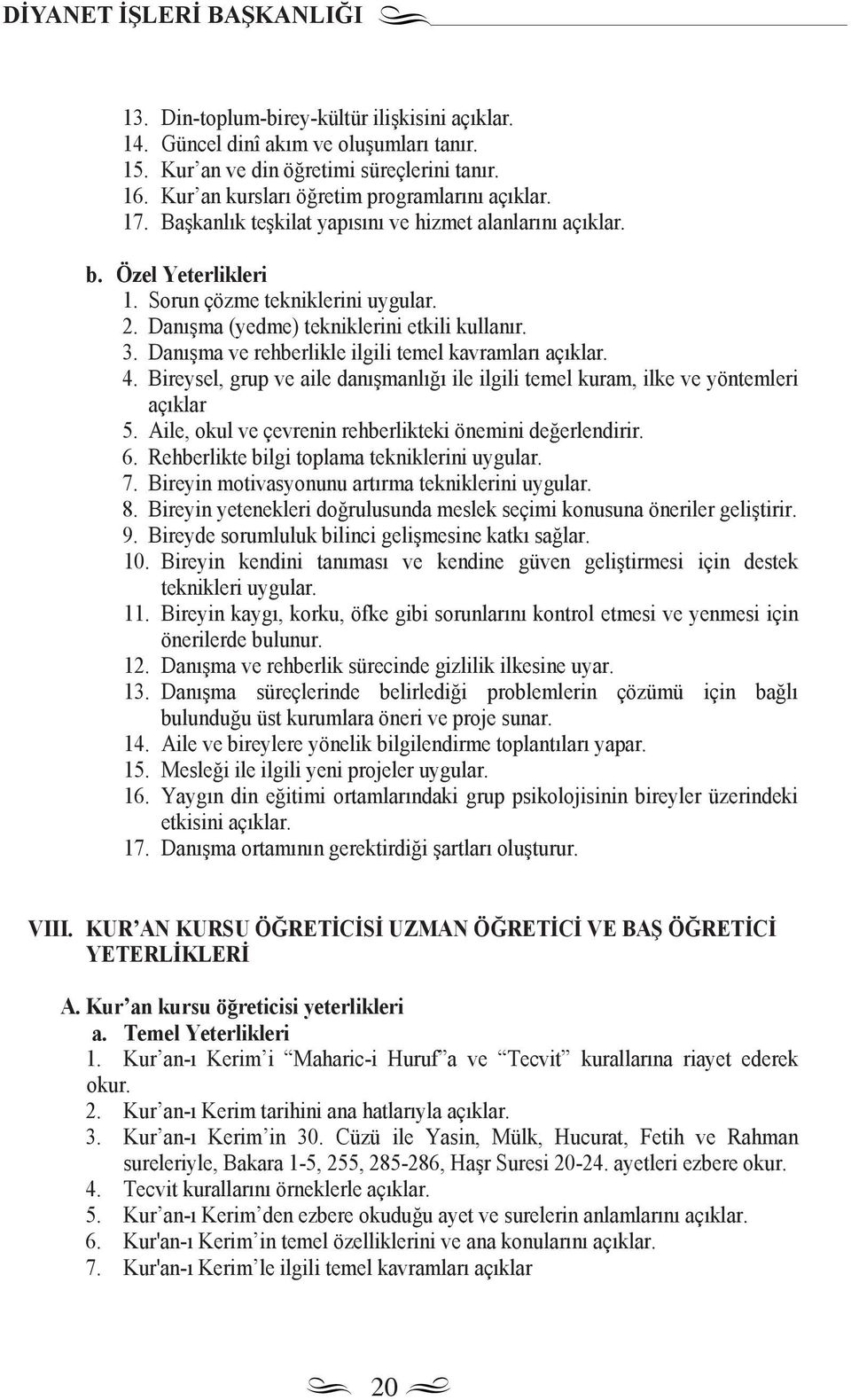 Dan şma ve rehberlikle ilgili temel kavramlar aç klar. 4. Bireysel, grup ve aile dan şmanl ğ ile ilgili temel kuram, ilke ve yöntemleri aç klar 5.