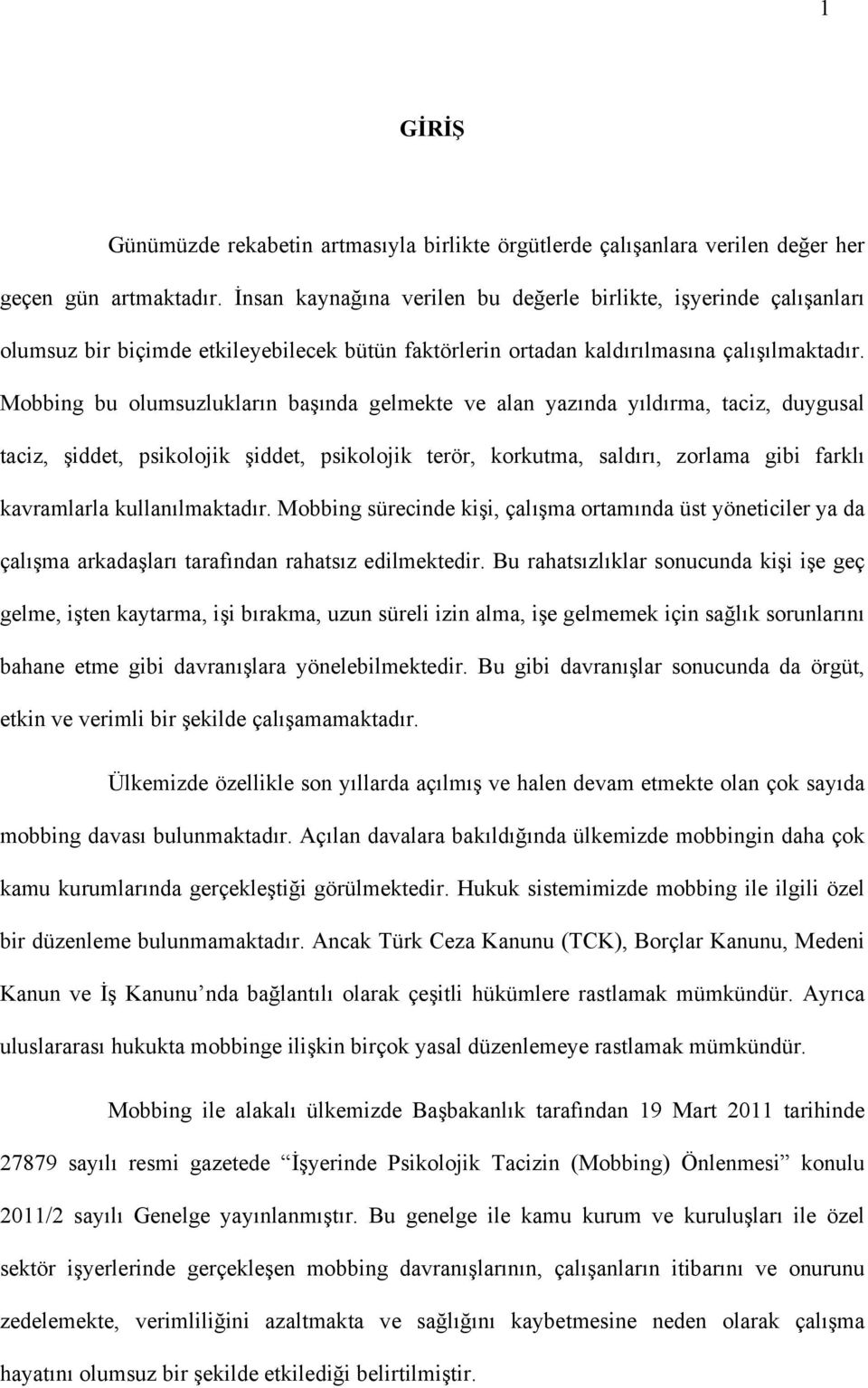 Mobbing bu olumsuzlukların başında gelmekte ve alan yazında yıldırma, taciz, duygusal taciz, şiddet, psikolojik şiddet, psikolojik terör, korkutma, saldırı, zorlama gibi farklı kavramlarla