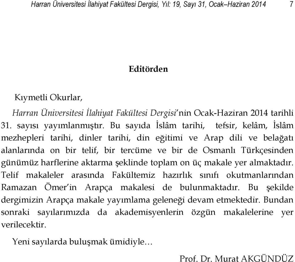 Bu sayıda İslâm tarihi, tefsir, kelâm, İslâm mezhepleri tarihi, dinler tarihi, din eğitimi ve Arap dili ve belağatı alanlarında on bir telif, bir tercüme ve bir de Osmanlı Türkçesinden günümüz